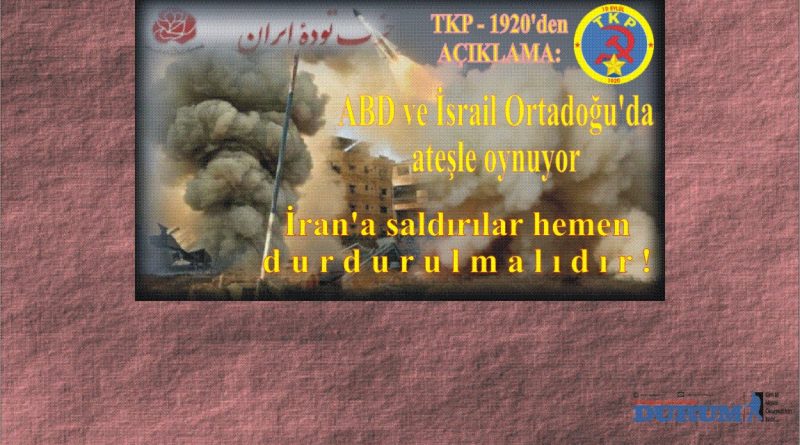 TKP – 1920’den Açıklama: ABD ve İsrail Ortadoğu’da ateşle oynuyor