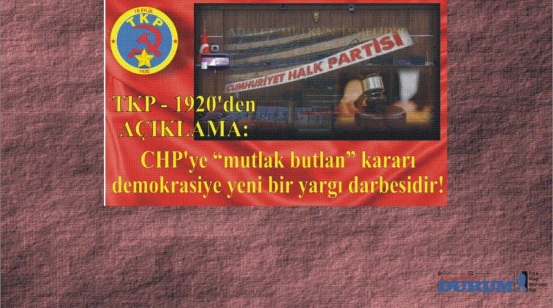 TKP – 1920`den Açıklama: CHP’ye “mutlak butlan” kararı demokrasiye yeni bir yargı darbesidir!